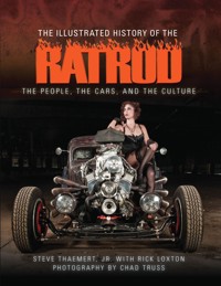 The Illustrated History of the Rat Rod - Jr., Steve Thaemert - E-Book