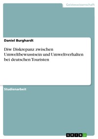 Diw Diskrepanz zwischen Umweltbewusstsein und Umweltverhalten bei deutschen Touristen - Daniel Burghardt - E-Book