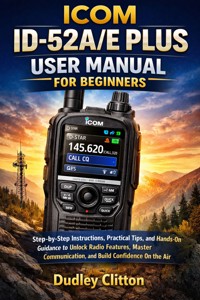 Icom ID-52A/E Plus User Manual for Beginners - Dudley Clitton - E-Book