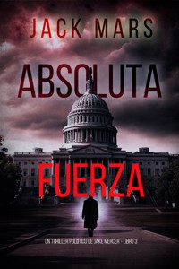 Fuerza absoluta (Un thriller político de Jake Mercer - Libro 3) - Jack Mars - E-Book