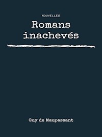 Romans inachevés - Guy de Maupassant - E-Book