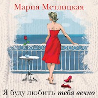 Я буду любить тебя вечно - Мария Метлицкая - Hörbuch