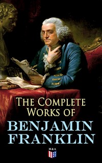 The Complete Works of Benjamin Franklin - Benjamin Franklin - E-Book
