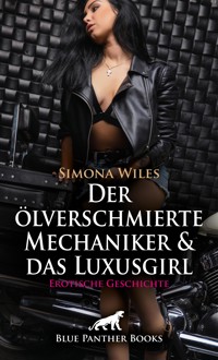 Der ölverschmierte Mechaniker und das Luxusgirl | Erotische Geschichte - Simona Wiles - E-Book