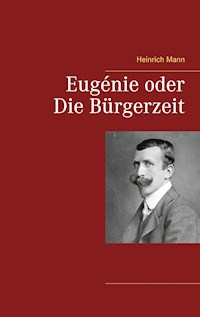 Eugénie oder Die Bürgerzeit - Heinrich Mann - E-Book