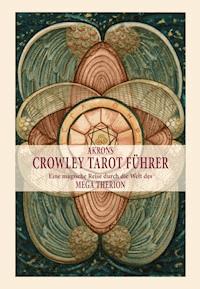 Akrons Crowley Tarot Führer - Akron Frey - E-Book