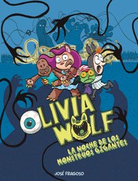 Olivia Wolf. La noche de los monstruos gigantes - José Fragoso - E-Book