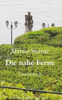 Die nahe Ferne - Martin Steiner - E-Book