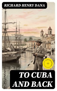 To Cuba and Back - Richard Henry Dana - E-Book