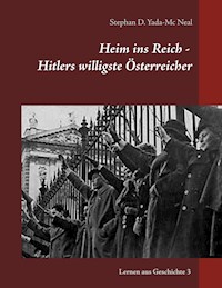 Heim ins Reich - Hitlers willigste Österreicher - Stephan D. Yada-Mc Neal - E-Book