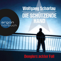 Die schützende Hand - Denglers achter Fall (Ungekürzte Lesung) - Wolfgang Schorlau - Hörbuch