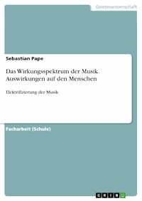 Das Wirkungsspektrum der Musik. Auswirkungen auf den Menschen - Sebastian Pape - E-Book