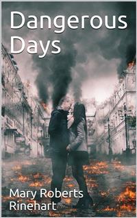 Dangerous Days - Mary Roberts Rinehart - E-Book