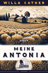 Willa Cather, Meine Antonia. Roman - Willa Cather - E-Book