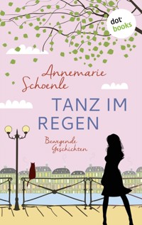 Tanz im Regen - Bewegende Geschichten - Annemarie Schoenle - E-Book