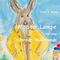 Meister Lampe und seine Ostereier-Malerbande - Peter R. Blank - E-Book