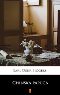 Chińska papuga - Earl Derr Biggers - E-Book