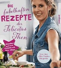 Die fabelhaften Rezepte der Felicitas Then - Felicitas Then - E-Book