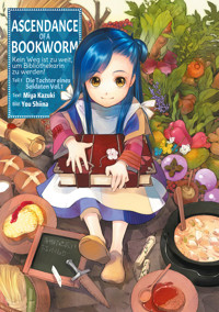 Ascendance of a Bookworm: Kein Weg ist zu weit, um Bibliothekarin zu werden – Teil I: Die Tochter eines Soldaten Band 1 - Miya Kazuki - E-Book