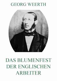 Das Blumenfest der englischen Arbeiter - Georg Weerth - E-Book