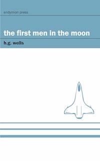 The First Men in the Moon - H G Wells - E-Book
