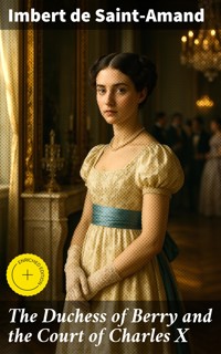 The Duchess of Berry and the Court of Charles X - Imbert de Saint-Amand - E-Book