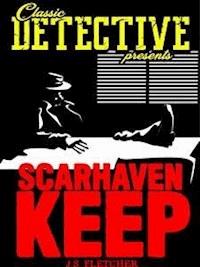 Scarhaven Keep - J.S. Fletcher - E-Book