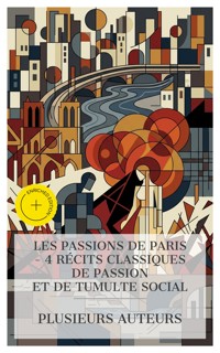 Les Passions de Paris – 4 Récits Classiques de Passion et de Tumulte Social - Arsène Houssaye - E-Book