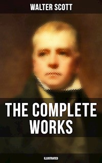 The Complete Works of Sir Walter Scott (Illustrated) - Walter Scott - E-Book