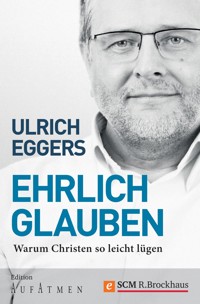Ehrlich glauben - Ulrich Eggers - E-Book