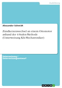 Zündkerzenwechsel an einem Ottomotor anhand der 4-Stufen-Methode (Unterweisung Kfz-Mechatroniker) - Alexander Schmidt - E-Book