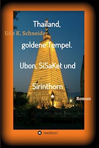 Thailand, goldene Tempel. Ubon, SiSaKet und Sirinthorn - Udo Schneider - E-Book