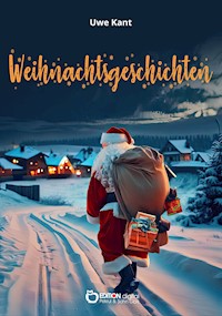 Weihnachtsgeschichten - Uwe Kant - E-Book