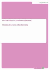 Stadtexkursion: Heidelberg - Jessica Rihm - E-Book