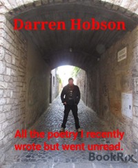 All the poetry I recently wrote but went unread. - Darren Hobson - kostenlos E-Book