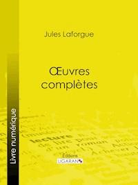 Oeuvres complètes - Jules Laforgue - E-Book