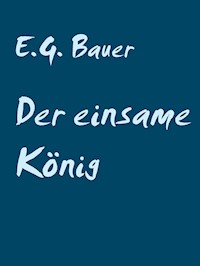 Der einsame König - E.G. Bauer - E-Book