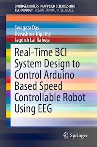 Real-Time BCI System Design to Control Arduino Based Speed Controllable Robot Using EEG - Swagata Das - E-Book