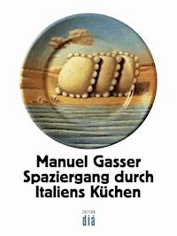 Spaziergang durch Italiens Küchen - Manuel Gasser - E-Book