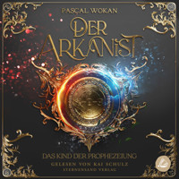 Der Arkanist: Das Kind der Prophezeiung (Band 2) - Pascal Wokan - Hörbuch