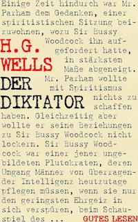 Der Diktator oder Mr. Parham wird allmächtig - H G Wells - E-Book