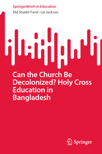 Can the Church Be Decolonized? Holy Cross Education in Bangladesh - Md Shaikh Farid - E-Book