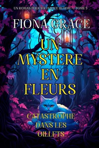 Un mystère en fleurs : catastrophe dans les œillets (un roman policier d'Alice Bloom — tome 5) - Fiona Grace - E-Book