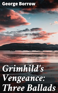 Grimhild's Vengeance: Three Ballads - George Borrow - E-Book