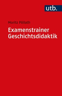 Examenstrainer Geschichtsdidaktik - Moritz Pöllath - E-Book