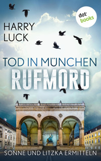 Tod in München - Rufmord: Der fünfte Fall für Sonne und Litzka - Harry Luck - E-Book