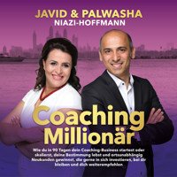 Coaching Millionär: Wie du in 90 Tagen dein Coaching-Business startest oder skalierst, deine Bestimmung lebst und ortsunabhängig Neukunden gewinnst. - Palwasha Niazi-Hoffmann - Hörbuch