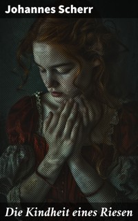 Die Kindheit eines Riesen - Johannes Scherr - E-Book