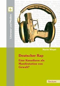 Deutscher Rap - Eine Kunstform als Manifestation von Gewalt? - Martin Wiegel - E-Book