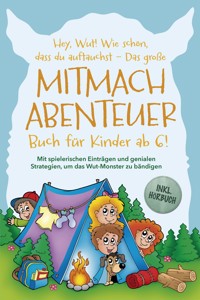 Hey, Wut! Wie schön, dass du auftauchst - Das große Mitmachabenteuer Buch für Kinder ab 6! Mit spielerischen Einträgen und genialen Strategien, um das Wut-Monster zu bändigen - inkl. Hörbuch - Katrin Köhler - E-Book
